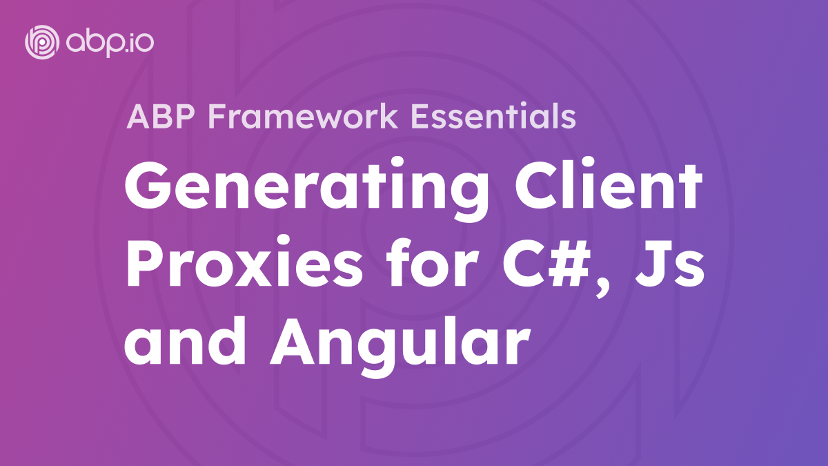 ABP Framework Generating Client Proxies for C#, Js and Angular